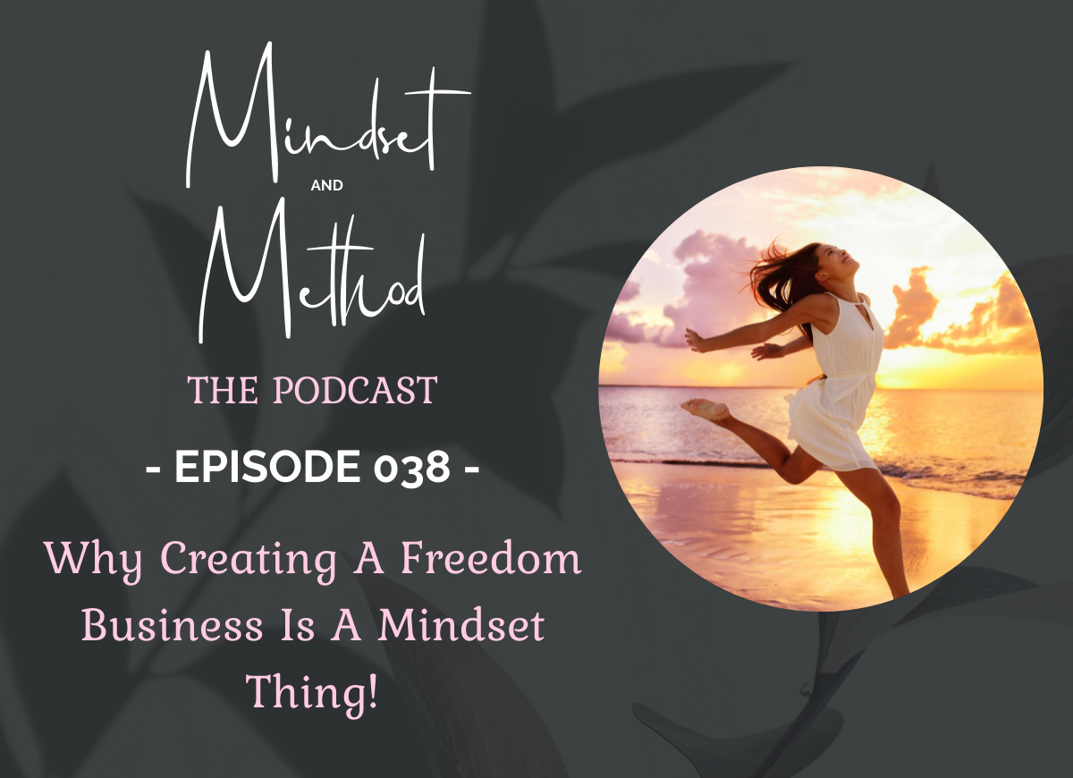 Podcast 038 - Why Creating A Freedom Business Is A Mindset Thing!