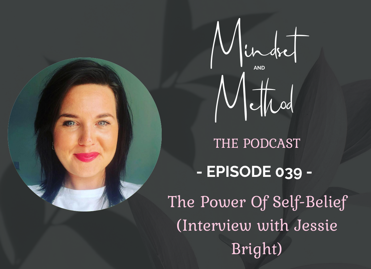 Podcast 039 - The Power Of Self-Belief (Interview with Jessie Bright)