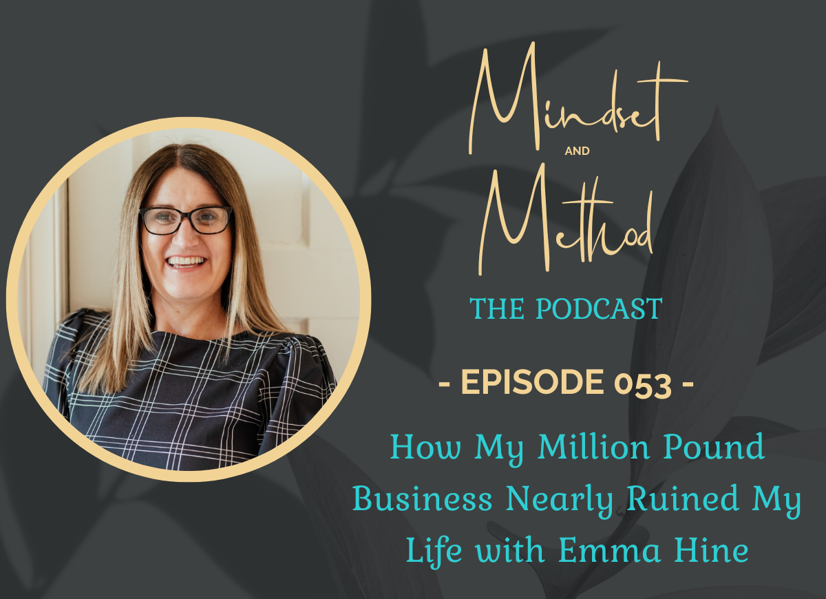 Podcast 53 - How My Million Pound Business Nearly Ruined My Life with Emma Hine