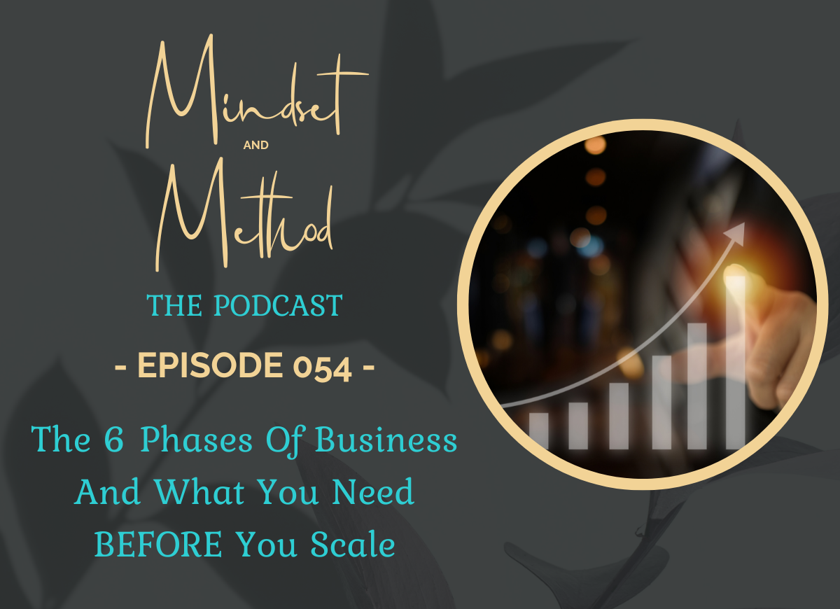 Podcast 54 - The 6 Phases Of Business and What You Need BEFORE You Scale