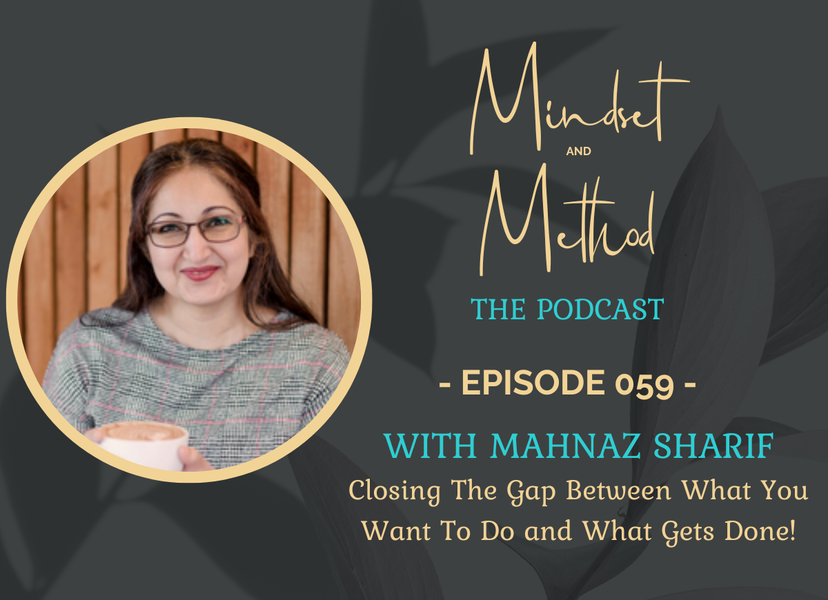Podcast 59 - Closing The Gap Between What You Want To Do and What Gets Done!