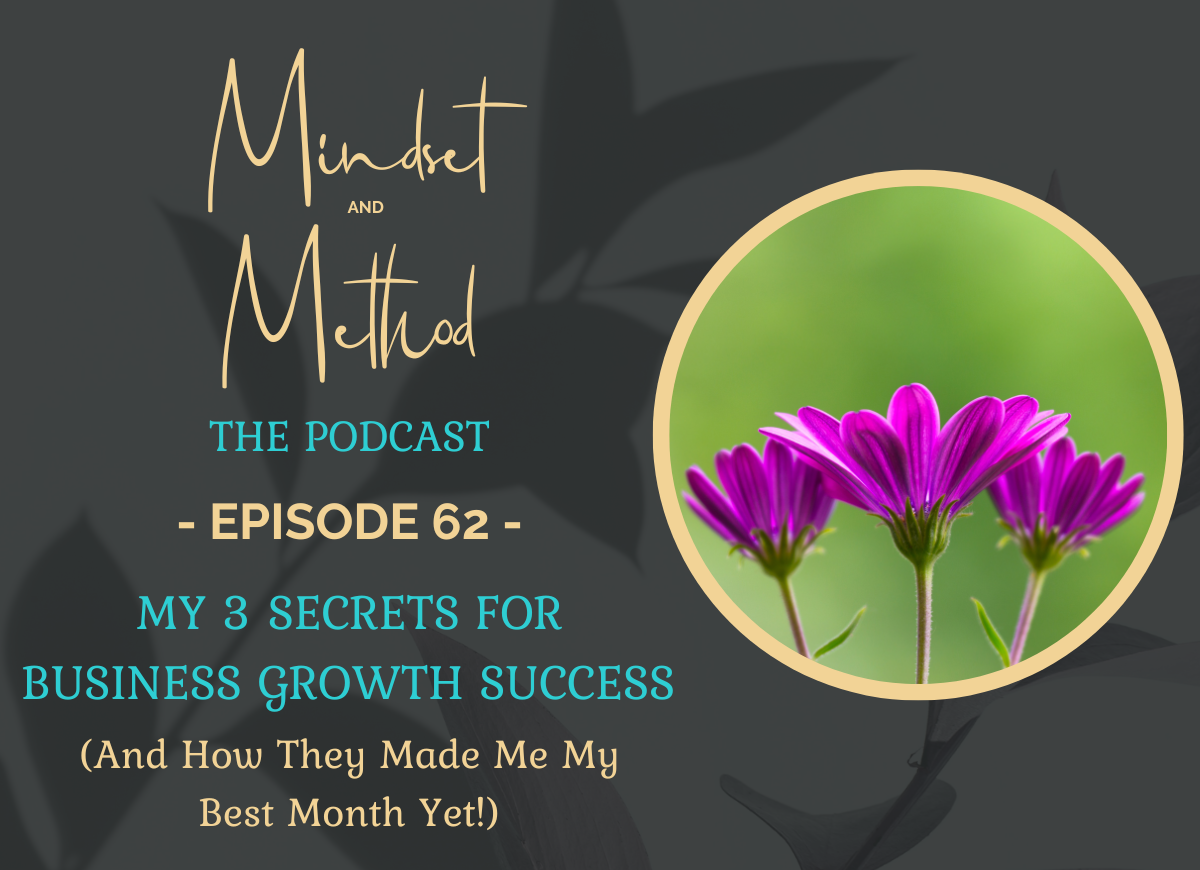 Podcast 062 - 3 Secrets for Business Growth Success (and how they made me my best month yet!)